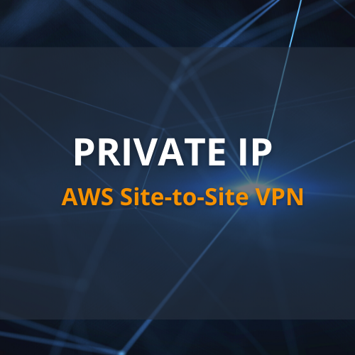 AWS Site-to-Site VPN introduce las VPN de IP privada para mejorar la seguridad y la privacidad