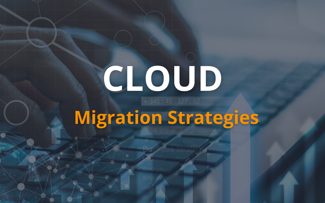 Unraveling the Cloud: Uncovering the Path to the Optimal Cloud Migration Strategy for Your Business