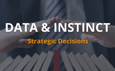 Aligning Data Analytics and Personal Instinct: Keys to Making Sound Strategic Decisions