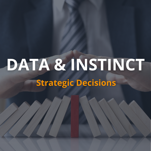 Aligning Data Analytics and Personal Instinct: Keys to Making Sound Strategic Decisions