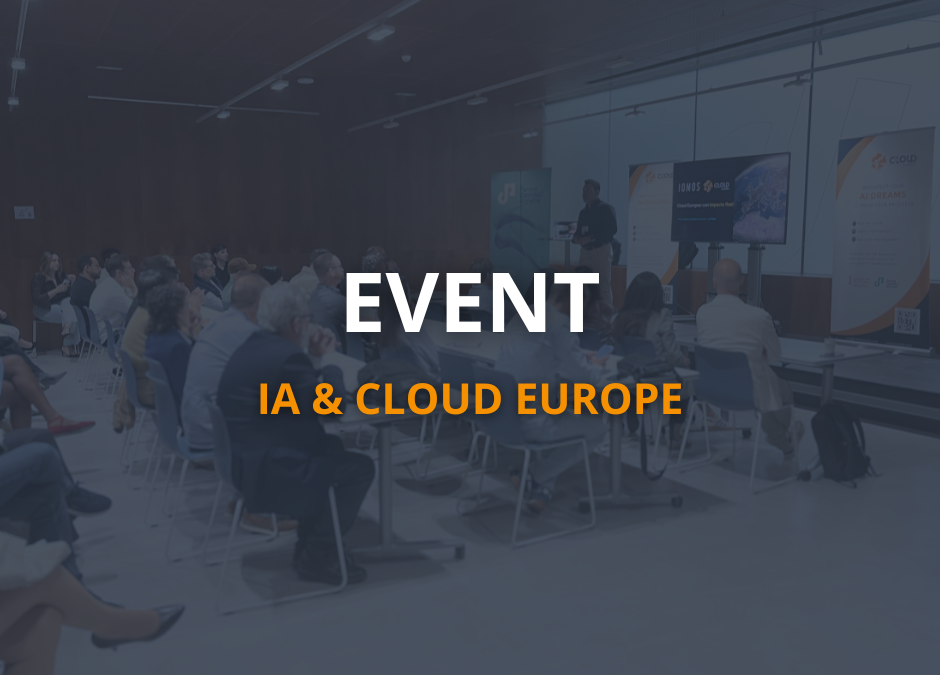 IA & CLOUD EUROPE: The Conference Where We Bring Together Sovereignty, Cybersecurity, and Artificial Intelligence