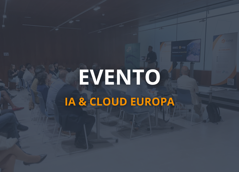 IA & CLOUD EUROPA: la jornada en la que conectamos soberanía, ciberseguridad e inteligencia artificial